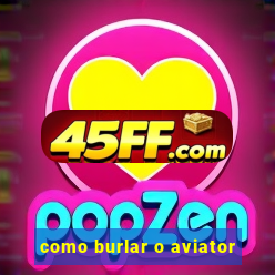 como burlar o aviator